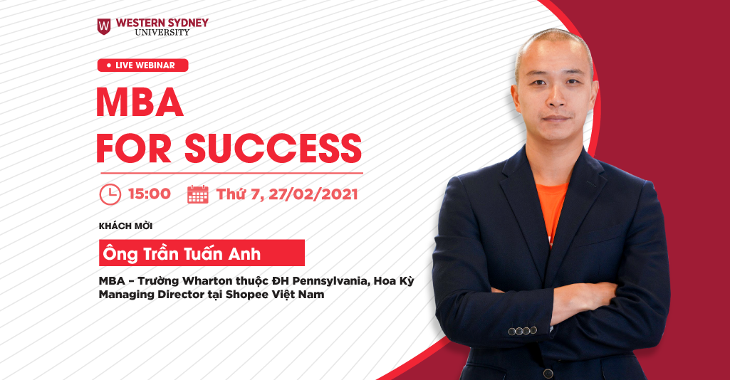 MBA For Success: Thảo luận cùng Giám đốc Điều hành Shopee Việt Nam Trần Tuấn Anh