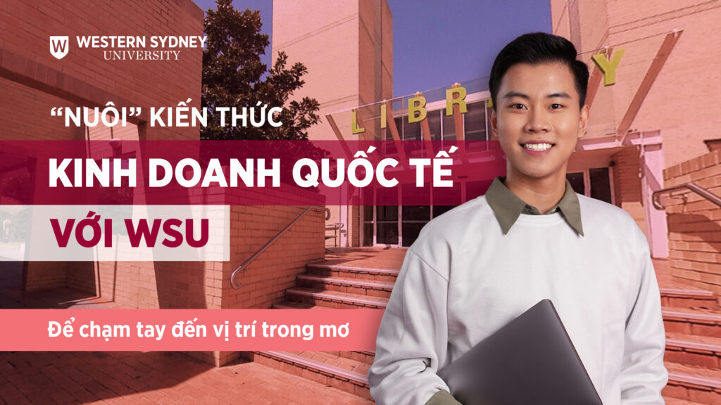 Ngành Kinh doanh Quốc tế tại Đại học Western Sydney là bệ phóng lý tưởng dành cho những bạn muốn bước vào thế giới kinh doanh toàn cầu.