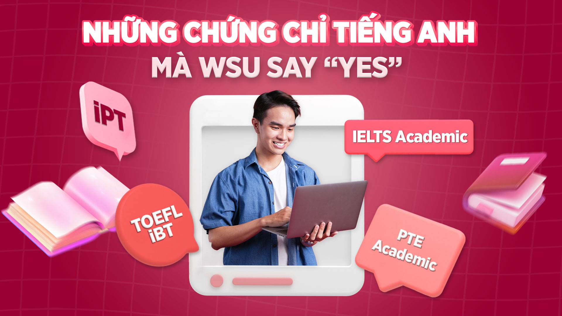 Ngoài IELTS, Đại học Western Sydney, Cơ sở Việt Nam còn chấp nhận các chứng chỉ tiếng Anh khác, bao gồm: TOEFL iBT, PTE Academic, iPT (Internet-based Placement Test)