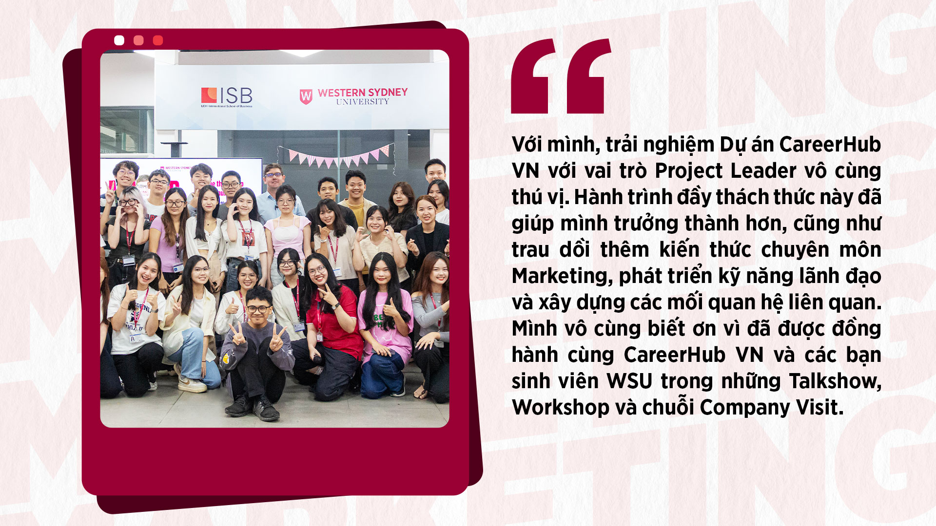 Trải nghiệm tại CareerHub VN giúp Như Tâm trưởn thành hơn, cũng như trau dồi thêm kiến thức chuyên môn Marketing, phát triển kỹ năng lãnh đạo và xây dựng các mối quan hệ liên quan